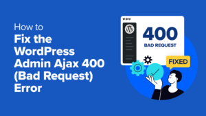 How to Fix the WordPress Admin Ajax 400 (Bad Request) Error